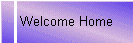 Welcome Home