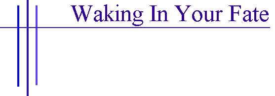 Waking In Your Fate